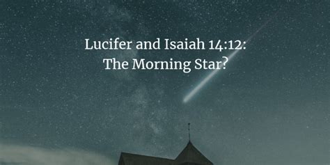 Lucifer and Isaiah 14:12: The Morning Star? | by Livingbythelogos | Medium