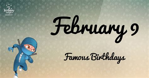 Who Was Born On My Birthday? February 9 Famous Birthdays