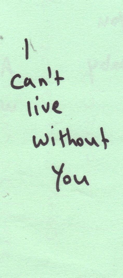 I Can’t Live Without You | Cant live without you, Quote posters, Living without you