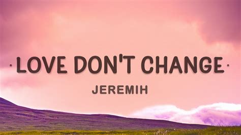 Jeremih - Love Don't Change (Lyrics) | But when it hurts I can make it ...