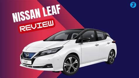 Nissan Leaf Review: Expert Insight to Pricing, Performance and Others