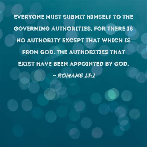 Romans 13:1 Everyone must submit himself to the governing authorities ...