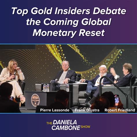 Top Gold Insiders Debate the Coming Global Monetary Reset – The Daniela Cambone Show – Podcast ...