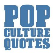 Pop Culture Quotes