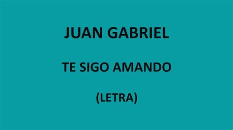 Juan Gabriel - Te sigo amando (Letra/Lyrics) - YouTube