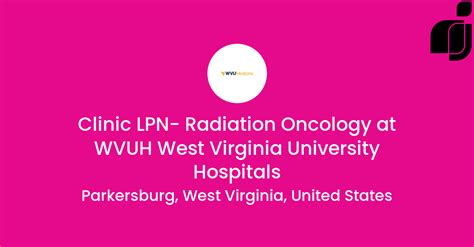 Clinic LPN- Radiation Oncology in Parkersburg, West Virginia, United States at WVUH West ...