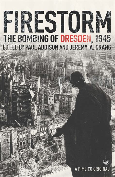 Firestorm : the bombing of Dresden 1945 by Addison, Paul (9781844139286 ...