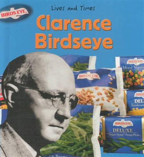 Clarence Birdseye: http://en.wikipedia.org/wiki/Clarence_Birdseye ...