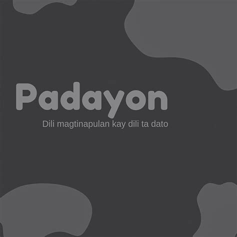 the words padayon are written in white on a black background with gray shapes