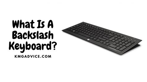 What Is A Backslash on Keyboard? KMG Advice