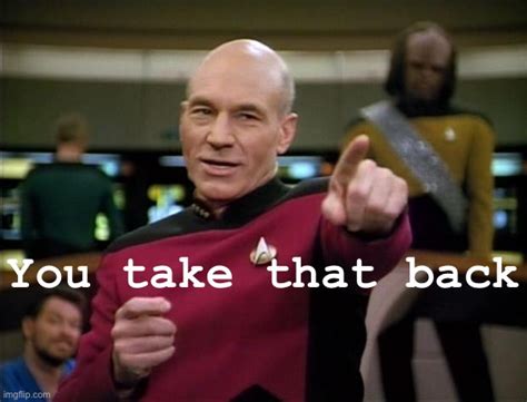 Captain Picard you take that back Blank Template - Imgflip