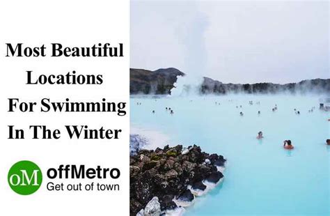 Most Beautiful Locations For Swimming In The Winter | offMetro World