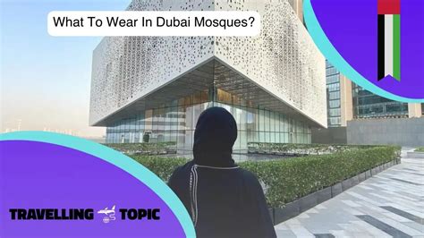 What To Wear In Dubai Mosques? | Mosque Dress Code