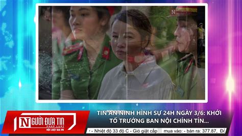 AN NINH HINH SU 24H NGÀY 3/6 - YouTube