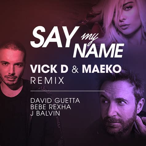 Say My Name (Vick D & Maeko remix) - David Guetta, Bebe Rexha & J Balvin by Vick D | Free ...