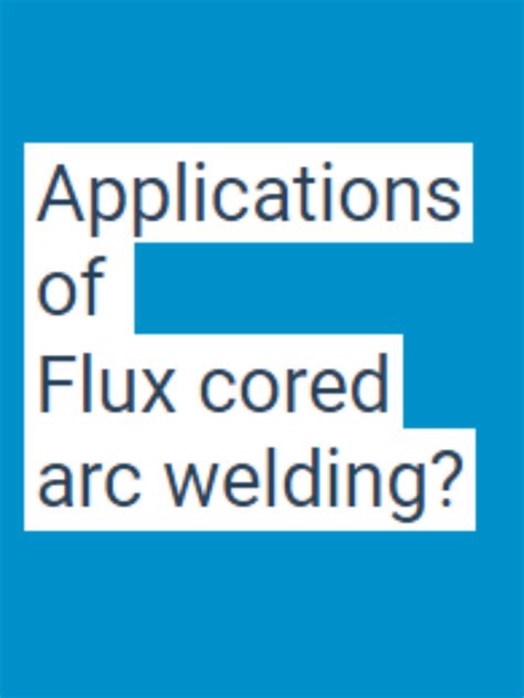 Applications of Flux cored arc welding (FCAW)? - Mechanical Education