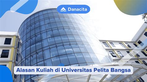 Alasan Kuliah di Universitas Pelita Bangsa | Danacita