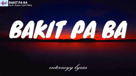 BAKIT PA BA - JAY R (LYRICS / LYRIC VIDEO) - YouTube