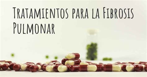 ¿Cuáles son los mejores tratamientos de la Fibrosis Pulmonar?