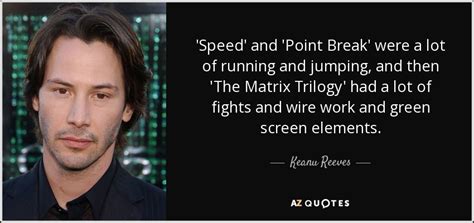 Keanu Reeves quote: 'Speed' and 'Point Break' were a lot of running and...