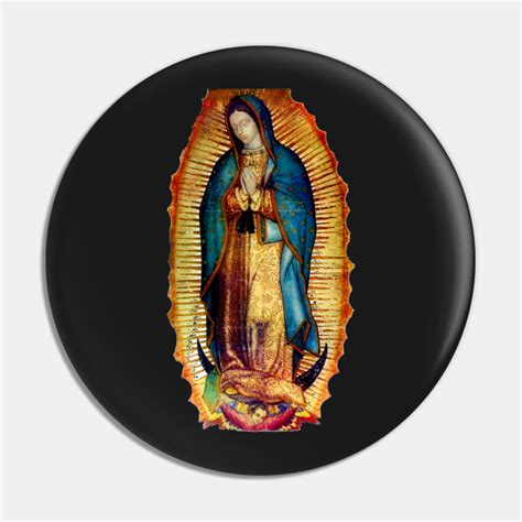 Our Lady of Guadalupe Tilma Replica - Guadalupe - Pin | TeePublic