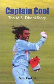 Captain Cool: The M.S.Dhoni Story by Gulu Ezekiel | Goodreads