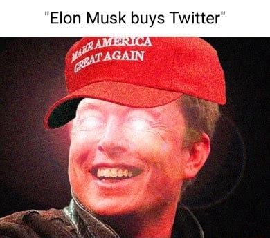 "Elon Musk buys Twitter" MERICA AGAIN - iFunny