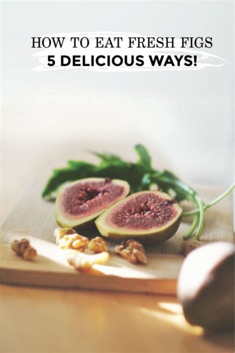 How To Eat Fresh Figs - 5 Nutritious and Delicious Recipes!