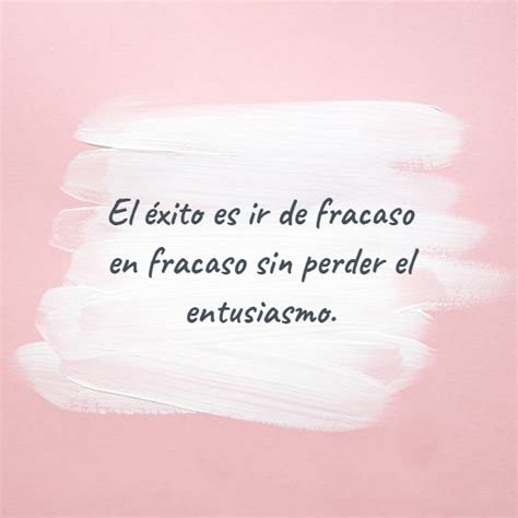 Crea Tu Frase – Frase #424949: El éxito es ir de fracaso en fracaso sin ...