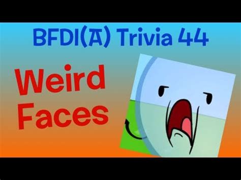 Bfdi Weird Face