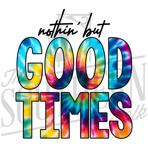 Nothin’ But Good Times PNG File – THE SOUTHERN FOLK