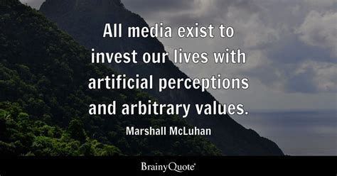 Marshall McLuhan - All media exist to invest our lives...