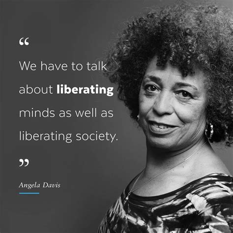 "We have to talk about liberating minds as well as liberating society ...