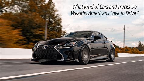 What Kind of Cars and Trucks Do Wealthy Americans Love to Drive? (2024)