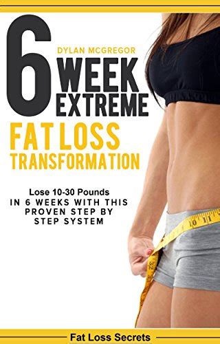 6 Week Extreme Fat Loss Transformation: Lose 10-30 Pounds in 6 Weeks with This Proven 42 Day ...