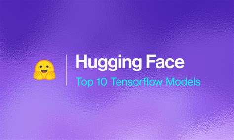 Top 10 Hugging Face Models for TensorFlow