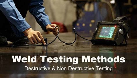 Weld Testing Methods: Destructive & Non-Destructive - cruxweld