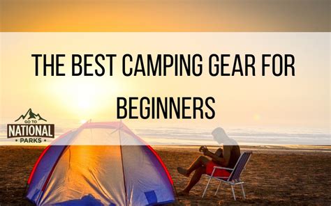 The Best Camping Gear for Beginners - Go To National Parks