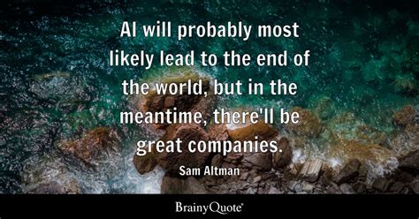 Sam Altman - AI will probably most likely lead to the end...