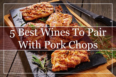 5 Best Wines to Pair With Pork Chops (2023) - A Must-Try!