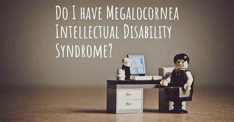 How do I know if I have Megalocornea Intellectual Disability Syndrome?