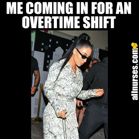 Getting that overtime pay! | Workplace humor, Nurse humor, Humor