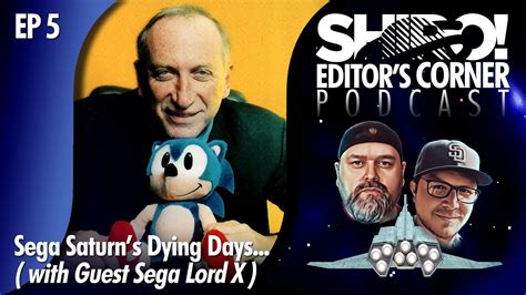 EDITOR'S CORNER PODCAST - EP5: SEGA SATURN'S DYING DAYS... with SEGA LORD X - YouTube