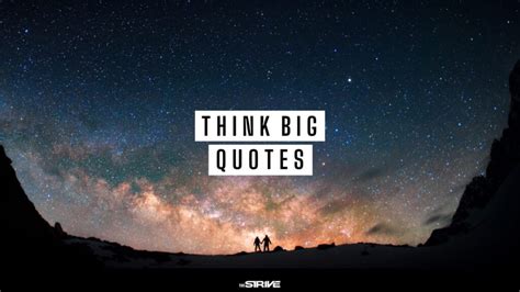 35 Best Think Big Quotes to Supersize Your Thinking - The STRIVE