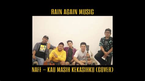 NAFF-KAU MASIH KEKASIHKU (Cover by Rain Again) - YouTube