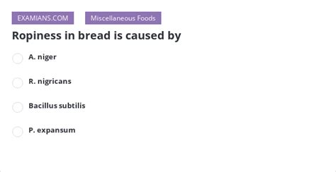 Ropiness in bread is caused by | EXAMIANS