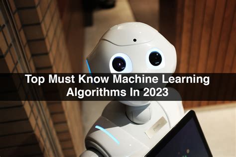 Top Must Know Machine Learning Algorithms In 2023