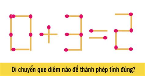 Đố vui hại não: Di chuyển que diêm nào để 0 + 3 = 2 là đúng?