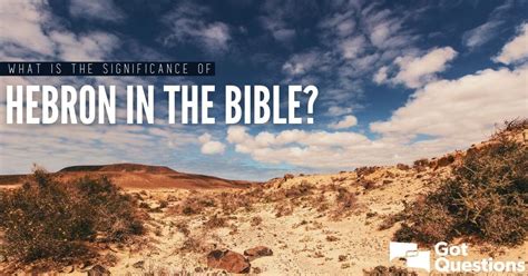 What is the significance of Hebron in the Bible? | GotQuestions.org