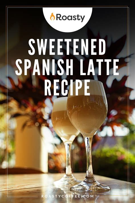 Sweetened Spanish Latte Recipe: A Homemade Variation From Spain